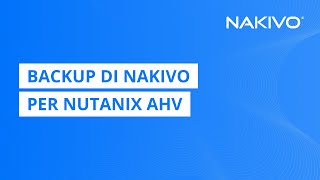 Backup di NAKIVO per Nutanix AHV | Protezione dei dati veloce ed efficiente