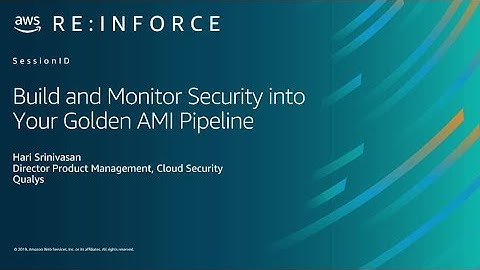 AWS re:Inforce 2019: Build Security into Your Golden AMI Pipeline (DEM08)