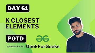 #61 |Medium|K  Closest Elements   GeekForGeeks POTD Arrays