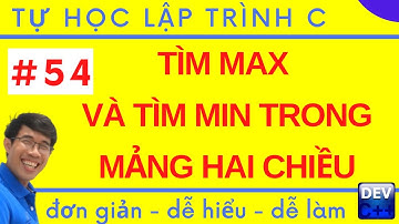Lập trình C - 54. Tìm giá trị lớn nhất và tìm giá trị nhỏ nhất của ma trân hai chiều