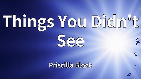 Thumbnail of Priscilla Block - Things You Didn't See (Lyrics)