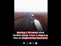 Transporting a 70-meter wind-turbine blade turns an ordinary highway into a engineering operation