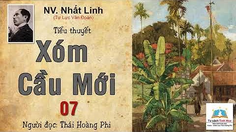 XÓM CẦU MỚI. Tập 07. tác giả: NV. Nhất Linh. Người đọc: Thái Hoàng Phi