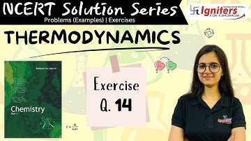 Exercise Question 14 - Thermodynamics | Class 11| NCERT Solution Series I CHEMISTRY