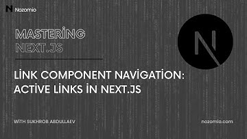 Nozomio | Mastering Next.js | Lesson 14: Link Component Navigation: Active Links in Next.js