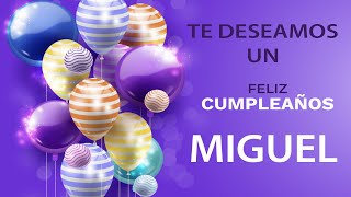 FELIZ CUMPLEAÑOS MIGUEL | Canción de cumpleaños. 