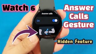 Samsung watch 6 hidden feature gesture answer calls