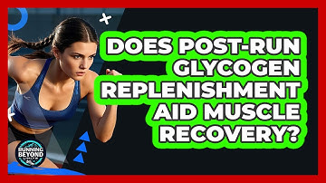 Does Post-Run Glycogen Replenishment Aid Muscle Recovery?