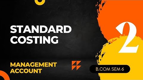 #2 STANDARD COSTING MANAGEMENT ACCOUNT B.COM SEM  6(KUTCH UNIVERSITY)