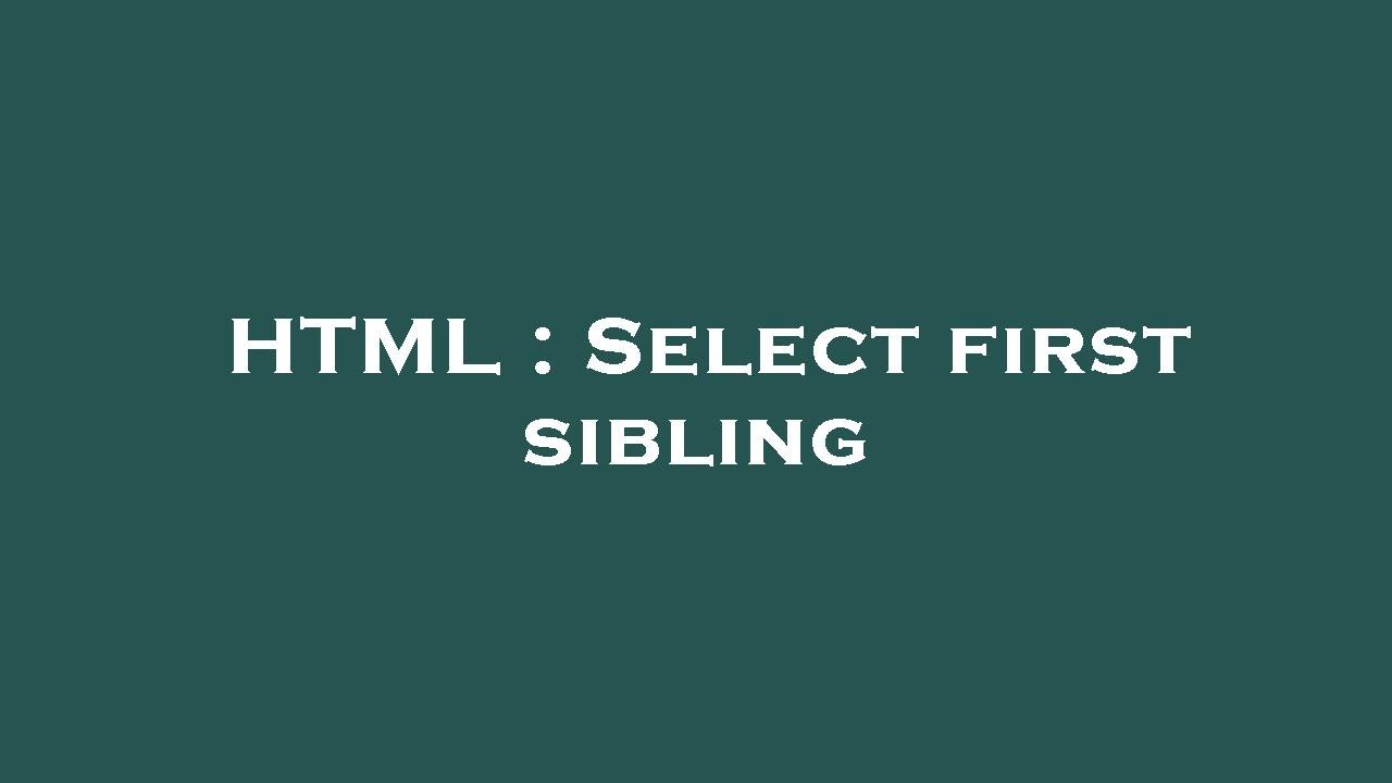 HTML : Select first sibling - YouTube