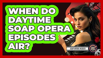 When Do Daytime Soap Opera Episodes Air?