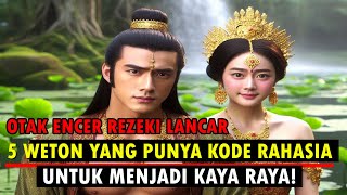 OTAK ENCER REZEKI LANCAR, 5 WETON YANG PUNYA KODE RAHASIA JADI KAYA RAYA