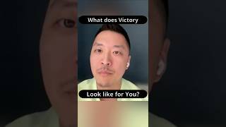 What does Victory look like for you?
