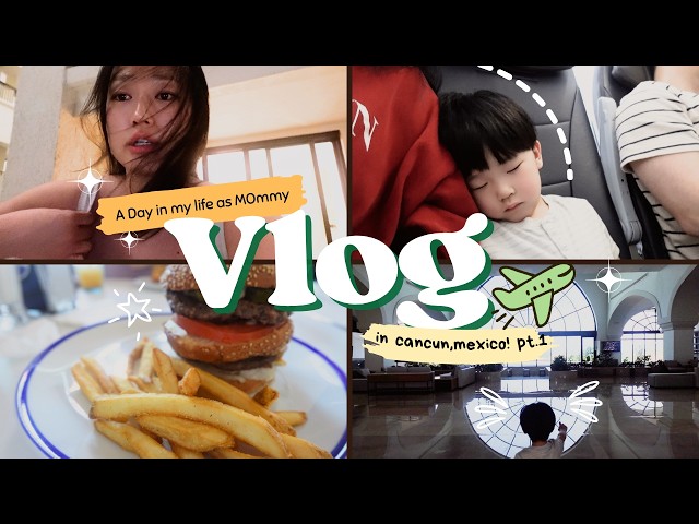 PART 1 | What it’s actually like traveling as a mommy  + Cacun trip w. my 2 yr old