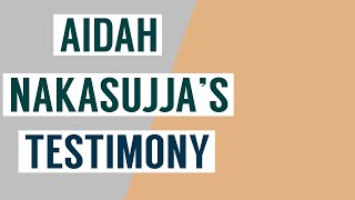 AIDAH NAKASUJJA’S TESTIMONY PART 2.