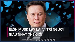 Elon Musk trở lại vị trí người giàu nhất thế giới | VTC Now