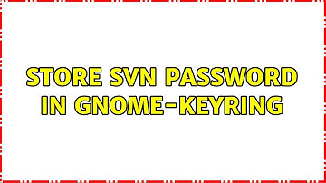 store svn password in gnome-keyring (3 Solutions!!)