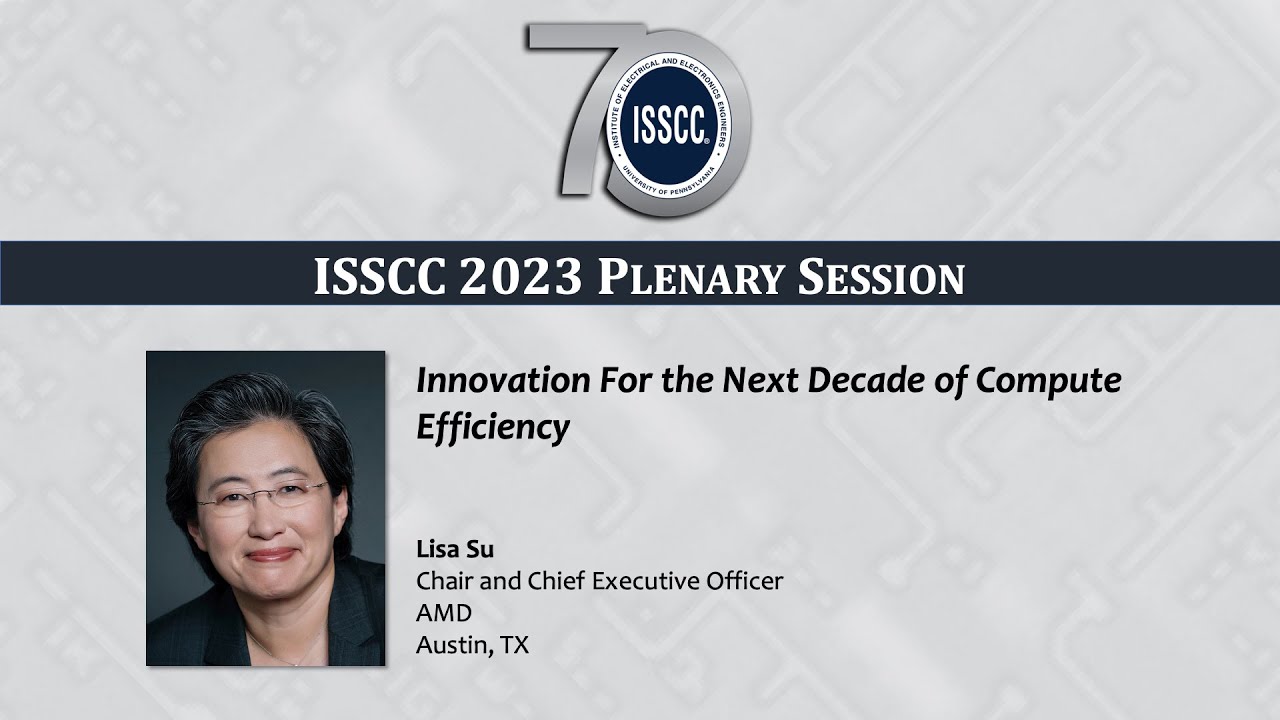 ISSCC 2023 Plenary   Lisa Su Innovation For the Next Decade of Compute Efficiency