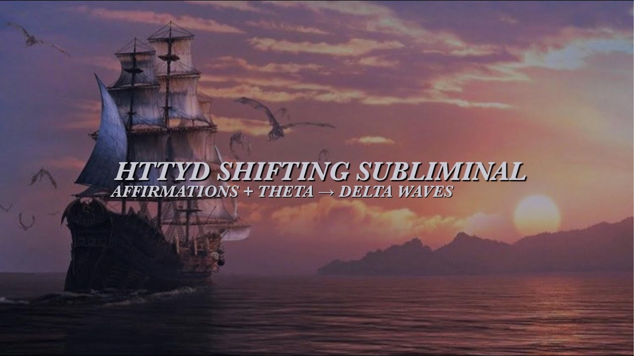httyd music + shifting subliminals (with ship ambience and theta/delta waves)