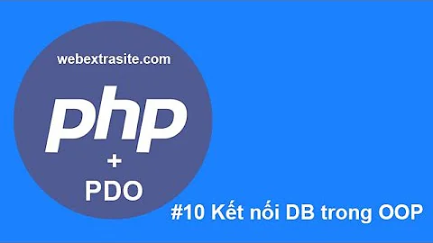 Bài 10 : Kết nối database bằng PDO | OOP PHP