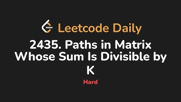 2435. Paths in Matrix Whose Sum Is Divisible by K | Leetcode Daily - Python
