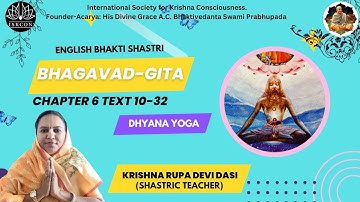 BHAGAVAD GITA | CHAPTER 6 TEXT 10-32  | By Krishna Rupa Devi Dasi