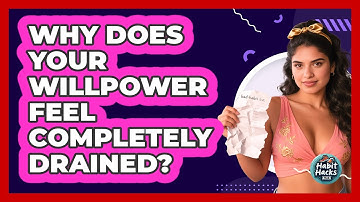 Why Does Your Willpower Feel Completely Drained? - Habit Hacks Hub