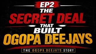 EP2 | The Secret Deal That Built Ogopa Deejays |The Ogopa Deejays Story |