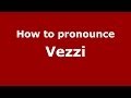 How to pronounce Vezzi (Italian/Italy) - PronounceNames.com