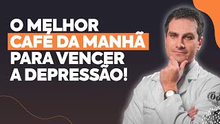 O MELHOR CAFÉ DA MANHA PARA VENCER A DEPRESSÃO!