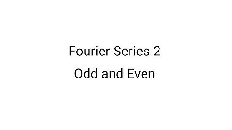 Fourier series 2  Odd and Even functions