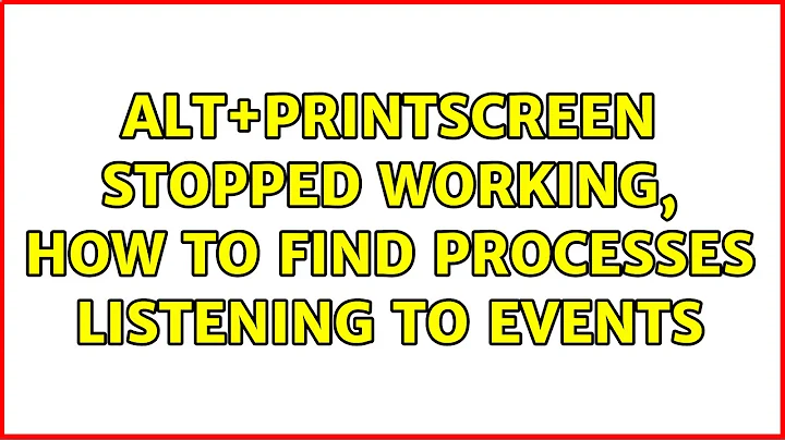 Ubuntu: Alt+Printscreen stopped working, how to find processes listening to events (3 Solutions!!)