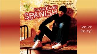 Craig David - Spanish (Solo No Rap Edit)