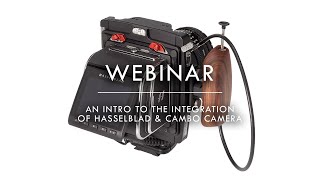 Webinar - An Introduction to the Integration of Hasselblad & Cambo Cameras Webinar - An Introduction to the Integration of Hasselblad & Cambo Cameras