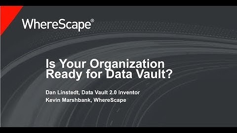 Is Your Organization Ready for Data Vault - WhereScape Dan Linstedt webcast
