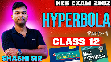 HYPERBOLA | Part 1 | NEB-2082 | Class 12 NEB | Shashi Sir