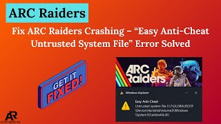 Fix ARC Raiders Crashing – “Easy Anti-Cheat Untrusted System File” Error Solved