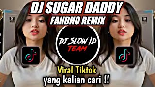 DJ SUGAR DADDY FANDHO REMIX  VIRAL TIKTOK TERBARU 2022 YANG KALIAN CARI !!