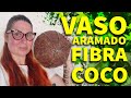 VASO ARAMADO COM FIBRA DE COCO COMO FAZER - FAMÍLIA DIY