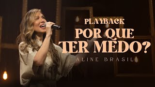 Aline brasil - Por Que Ter Medo? (Playback)
