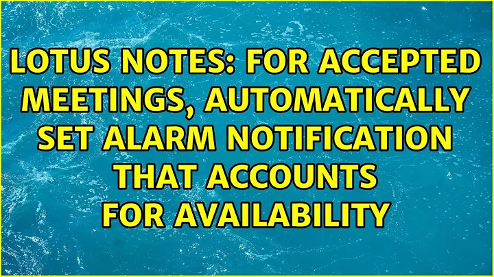 For accepted meetings, automatically set alarm notification that accounts for availability