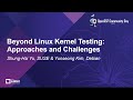 Beyond Linux Kernel Testing: Approaches and Challenges - Shung-Hsi Yu, SUSE & Yunseong Kim, Debian