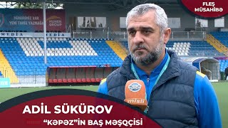 “Futbolçularıma 1 şey deyirəm - oyununuzdan həzz alın” - Adil Şükürov | FLEŞ MÜSAHİBƏ