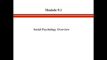 Module 9 Segment 1 - Social Psychology Overview