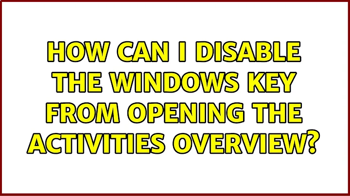 Ubuntu: How can I disable the Windows key from opening the Activities overview? (4 Solutions!!)