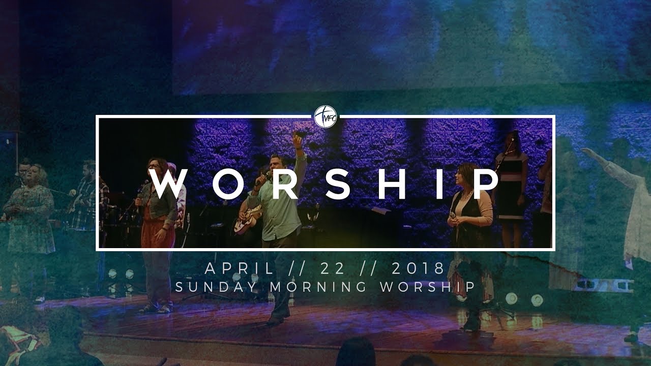 4.22.18 Sunday Morning Worship