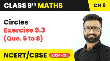Circles - Exercise 9.3 (Que. 5 to 8) | Class 9 Maths Chapter 9 | CBSE 2025-26
