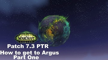 Patch 7.3 PTR How to get to Argus Part 1(Early Preview)