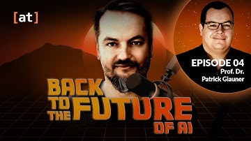 Back to the Future of AI | Ep. 4 | Prof. Dr. Patrick Glauner - Professor für KI @ TH Deggendorf