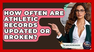 How Often Are Athletic Records Updated or Broken? - Epic World Record Holders